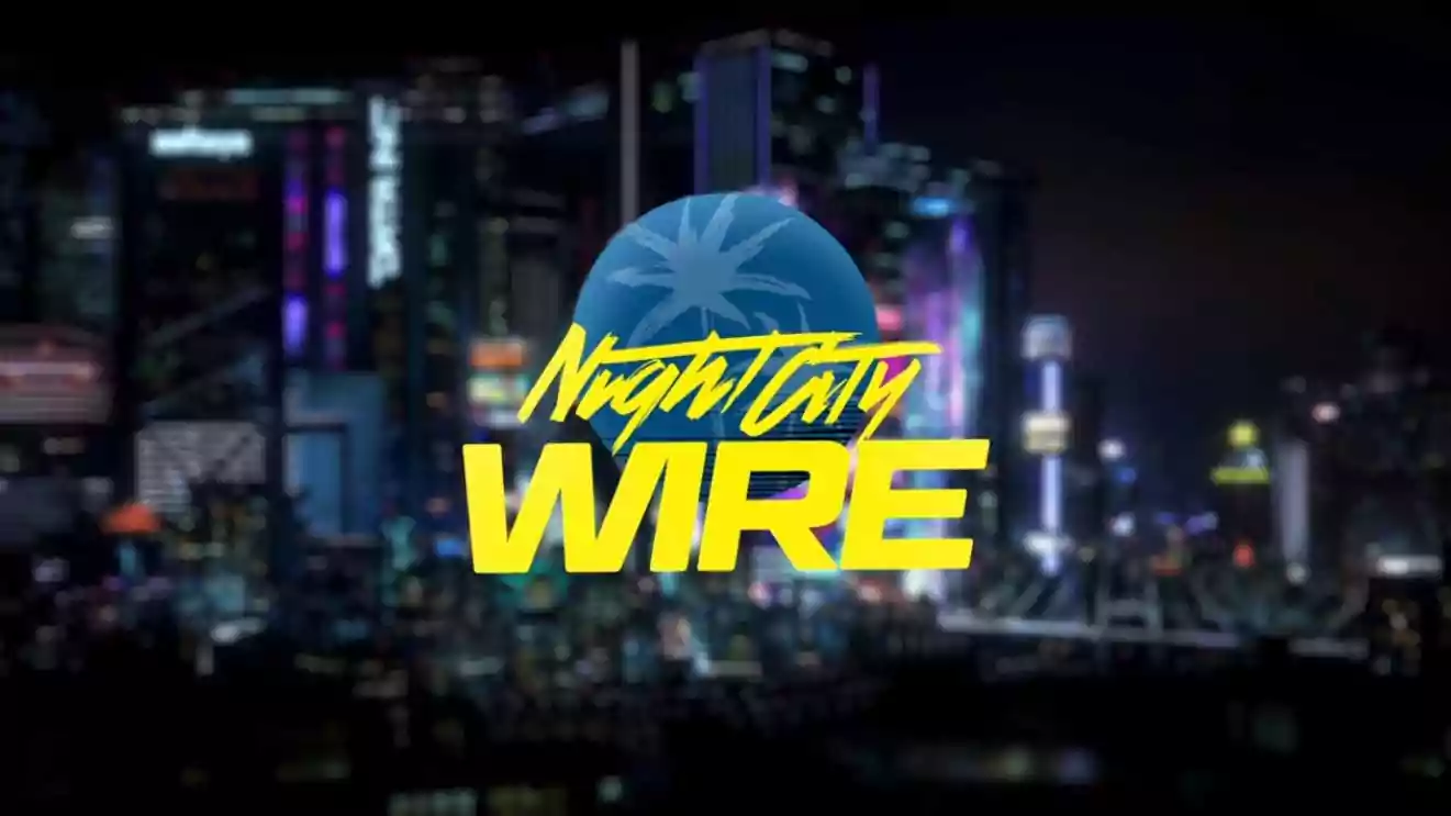 Cyberpunk 2077: Night City Wire 2! Everything You Should Know