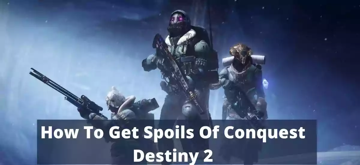 How To Get Spoils Of Conquest Destiny 2