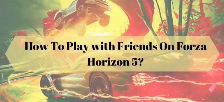 How To Play with Friends On Forza Horizon 5?