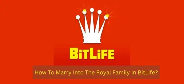 How To Marry Into The Royal Family In BitLife?