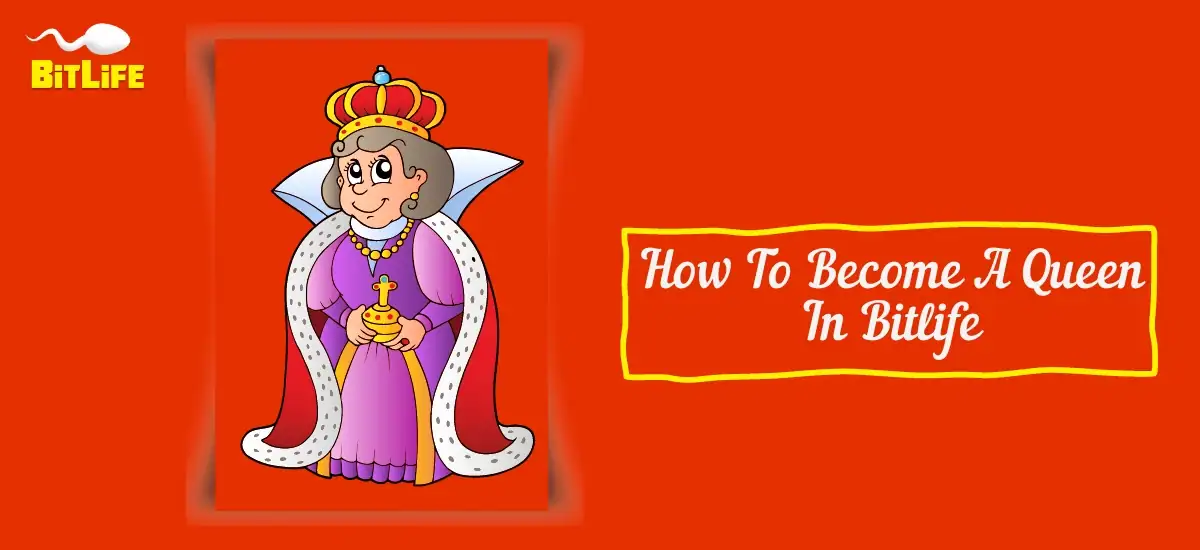 How To Become A Queen In Bitlife