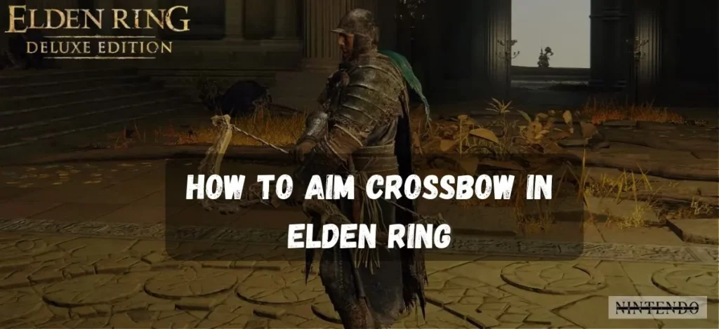 How To Aim Crossbow In Elden Ring