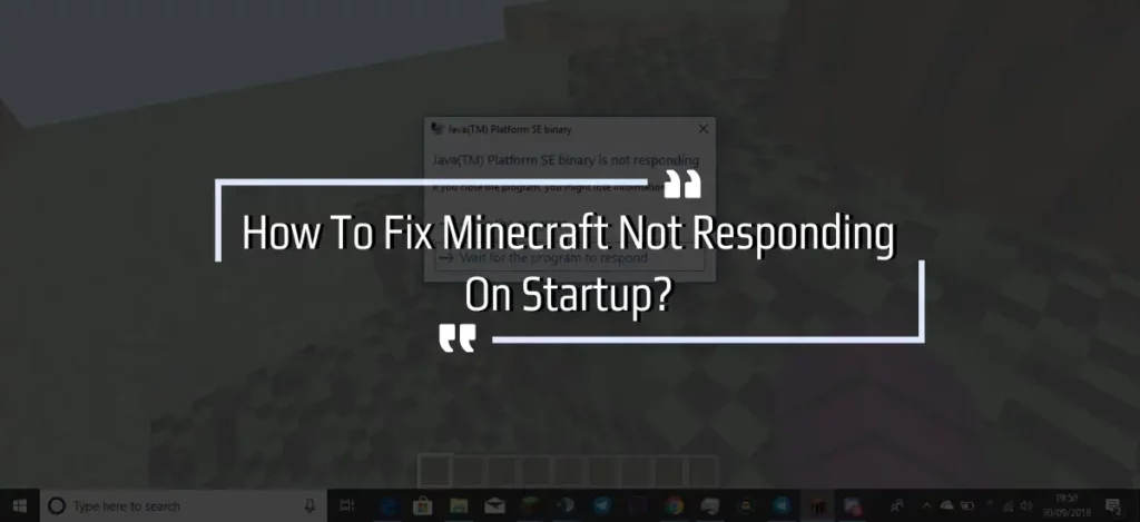 How To Fix Minecraft Not Responding On Startup?