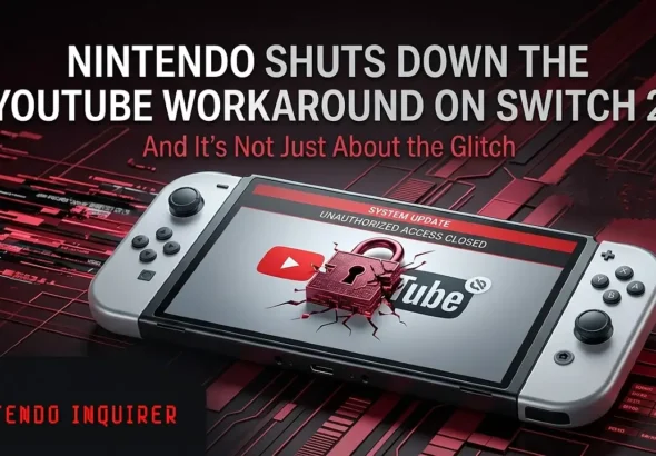 Nintendo Shuts Down the YouTube Workaround on Switch 2 — And It's Not Just About the Glitch